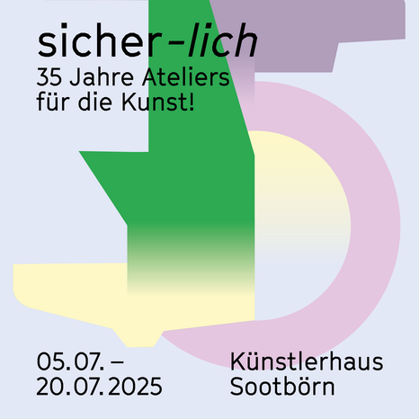 »sicher-lich« – 35 Jahre Ateliers für die Kunst!